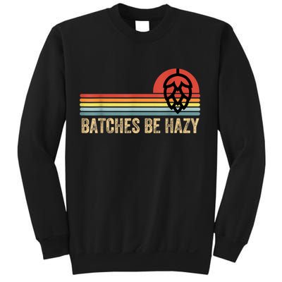 Batches Be Hazy IPA Craft Beer S For Men Women Vintage Sweatshirt