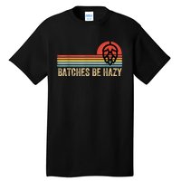 Batches Be Hazy IPA Craft Beer S For Men Women Vintage Tall T-Shirt