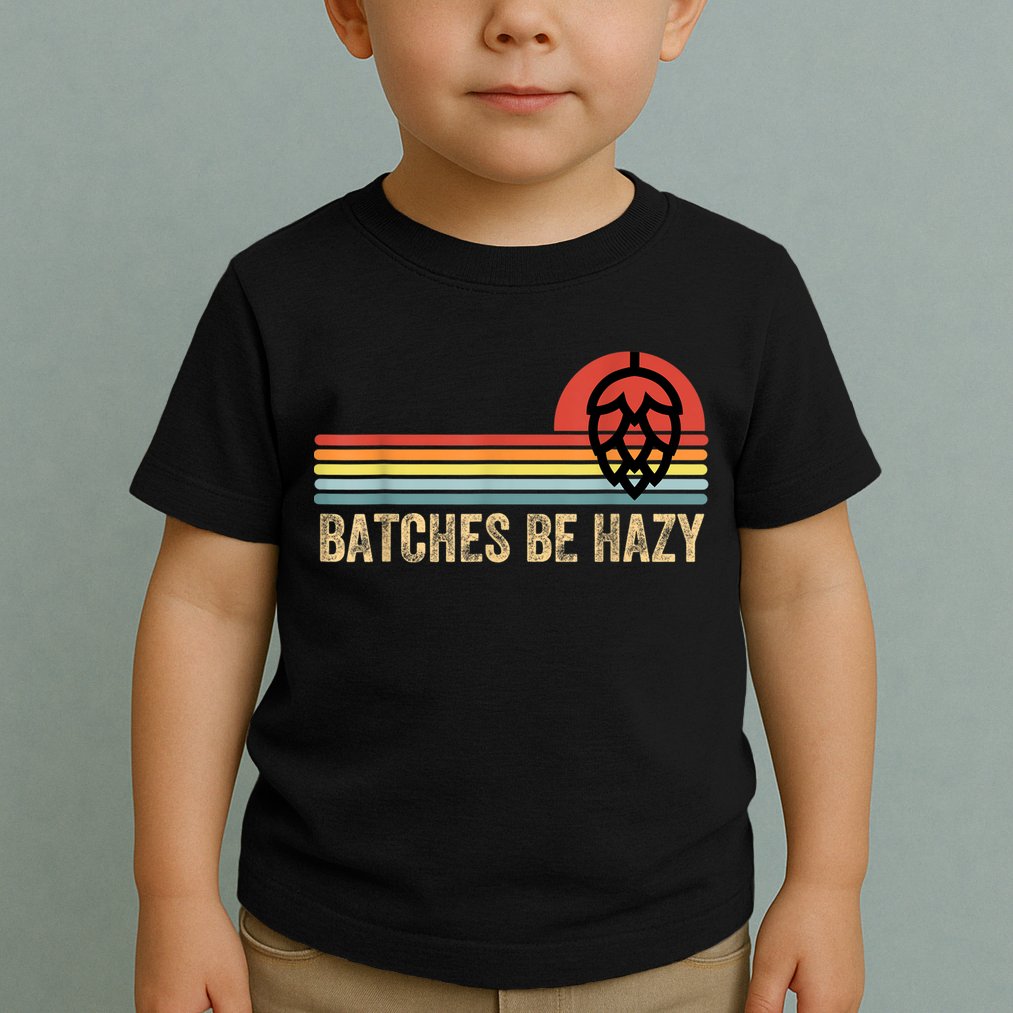 Batches Be Hazy IPA Craft Beer S For Men Women Vintage Toddler T-Shirt