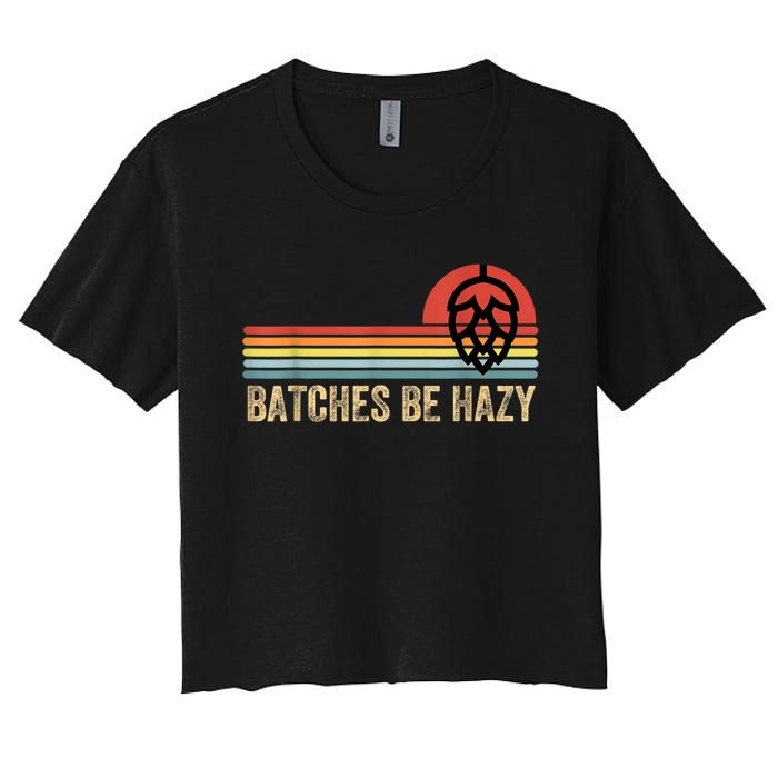 Batches Be Hazy IPA Craft Beer S For Men Women Vintage Women's Crop Top Tee