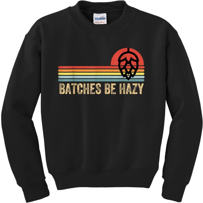 Batches Be Hazy IPA Craft Beer S For Men Women Vintage Kids Sweatshirt