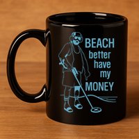 Beach Better Have My Money 11oz C Handle Ceramic Mug