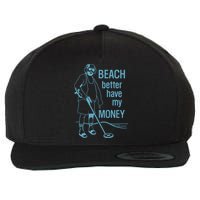 Beach Better Have My Money Wool Snapback Cap
