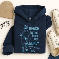Beach Better Have My Money Hoodie