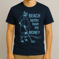 Beach Better Have My Money T-Shirt