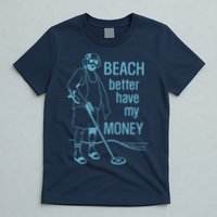 Beach Better Have My Money T-Shirt