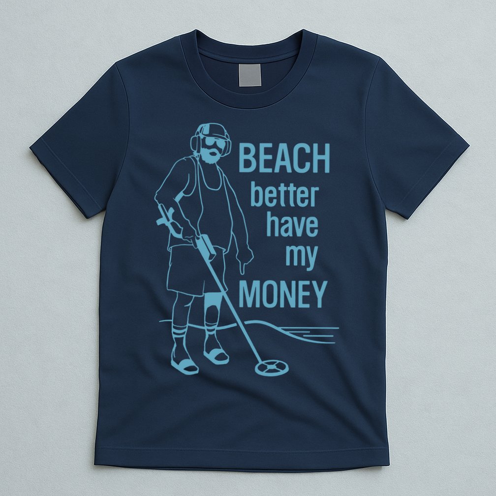 Beach Better Have My Money T-Shirt