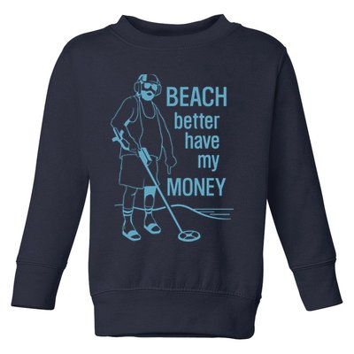 Beach Better Have My Money Toddler Sweatshirt