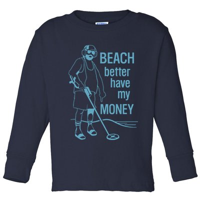 Beach Better Have My Money Toddler Long Sleeve Shirt