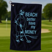 Beach Better Have My Money Golf Towel