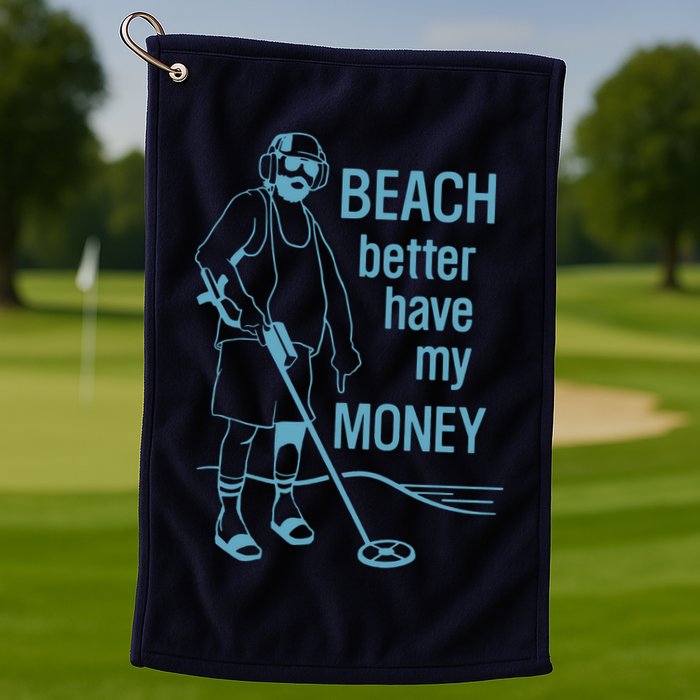 Beach Better Have My Money Golf Towel