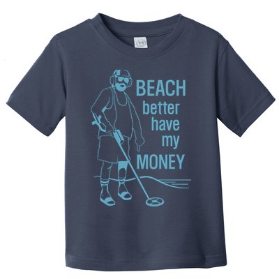 Beach Better Have My Money Toddler T-Shirt