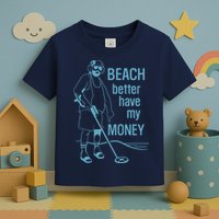 Beach Better Have My Money Toddler T-Shirt