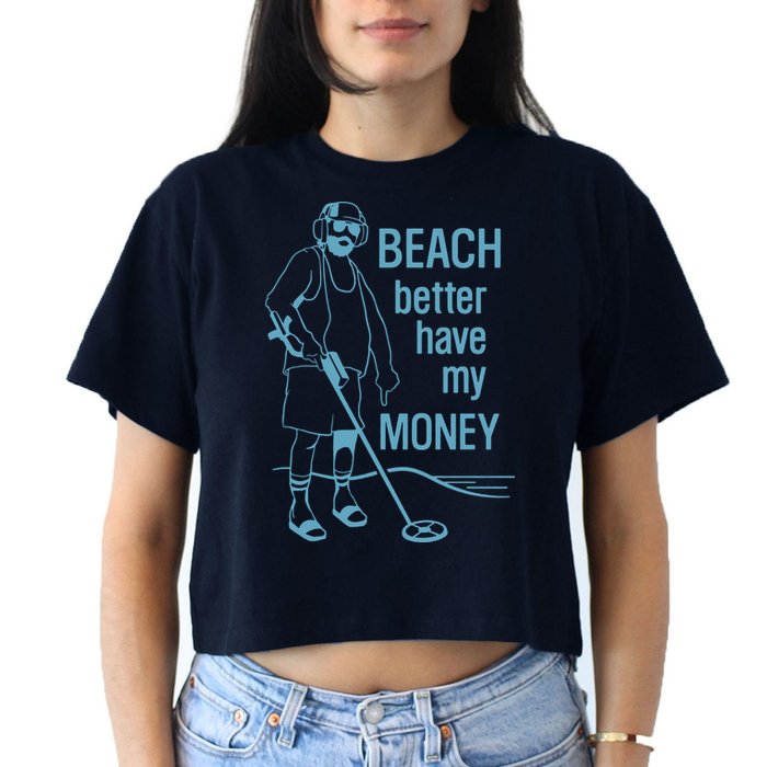 Beach Better Have My Money Women's Crop Top Tee