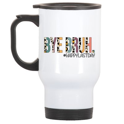 Bye Bruh Happy Last Day Schools Out Stainless Steel Travel Mug