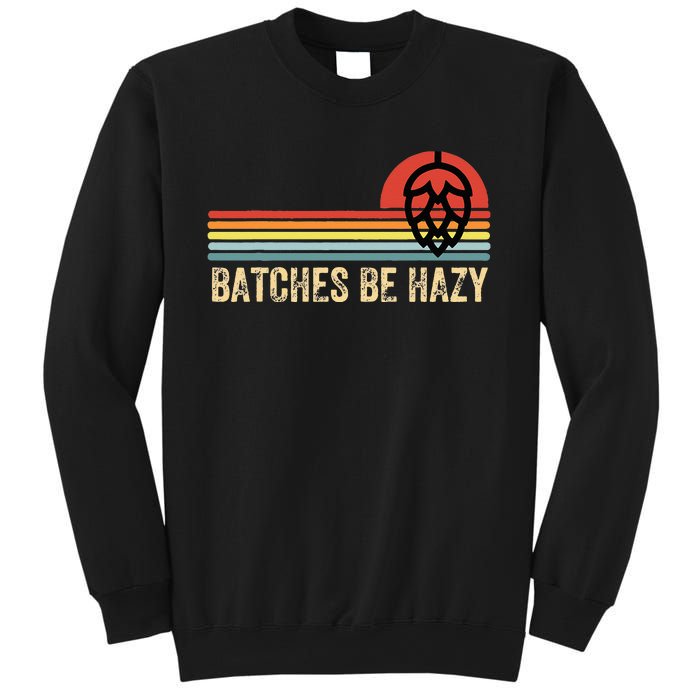 Batches Be Hazy IPA Craft Beer Vintage Sweatshirt