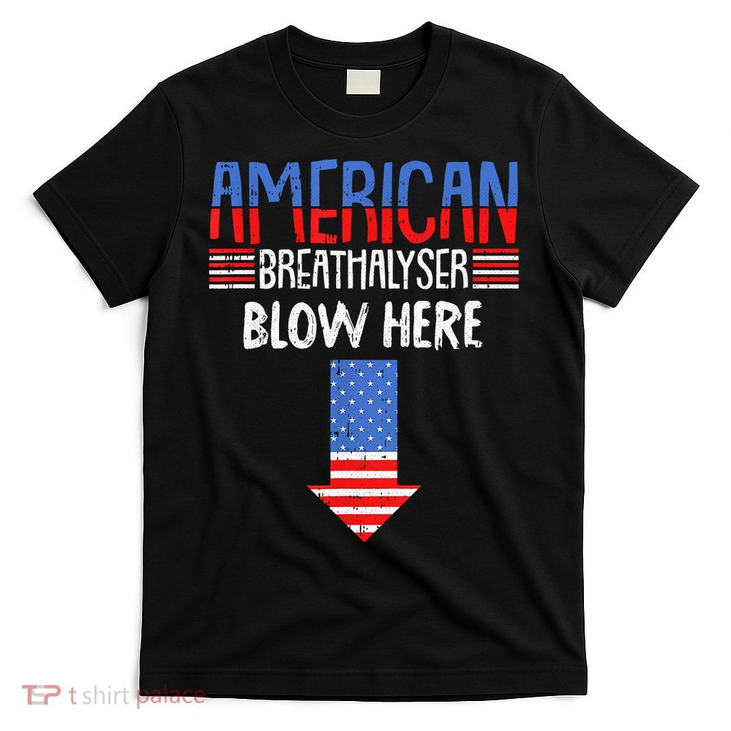 Breathalyzer Blow Here Funny 4th Of July Funny American Flag T-Shirt