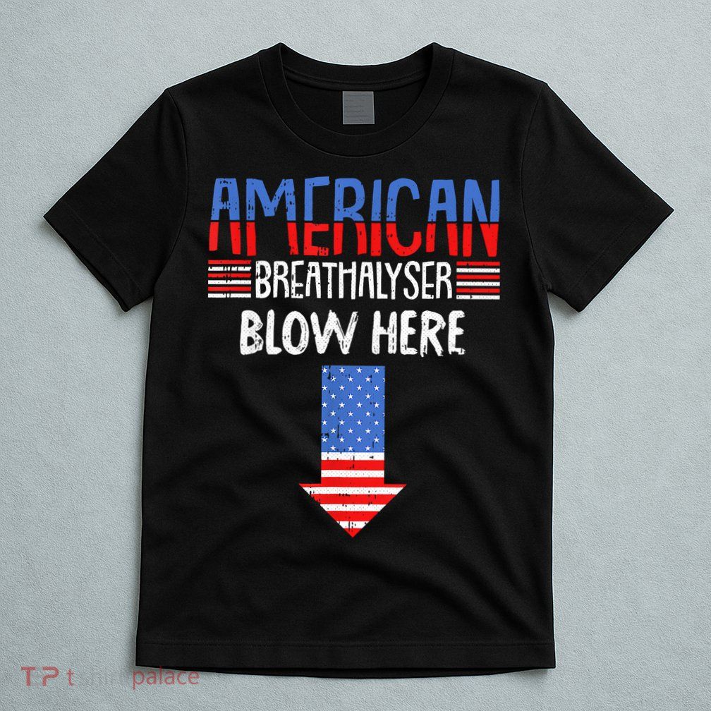 Breathalyzer Blow Here Funny 4th Of July Funny American Flag T-Shirt
