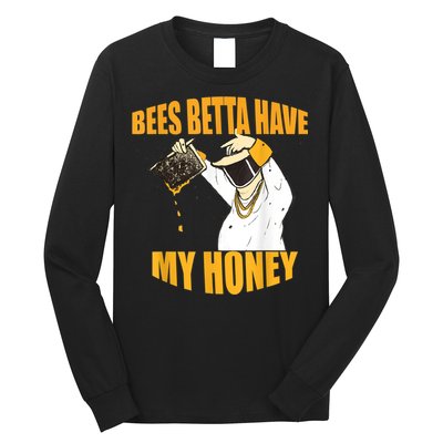 BEES BETTA HAVE MY HONEY For Beekeepers And Honey Fans Long Sleeve Shirt