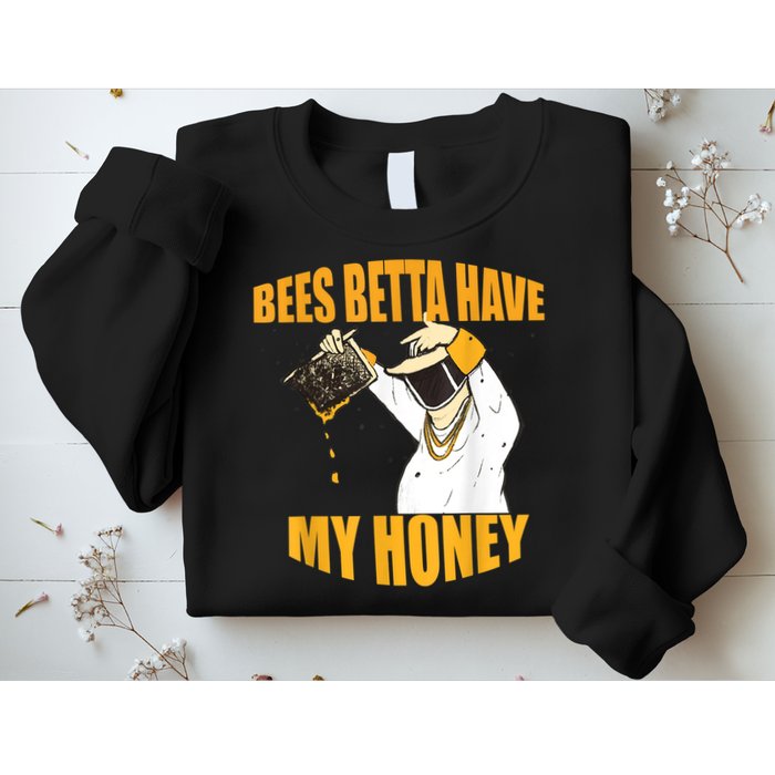 BEES BETTA HAVE MY HONEY For Beekeepers And Honey Fans Sweatshirt