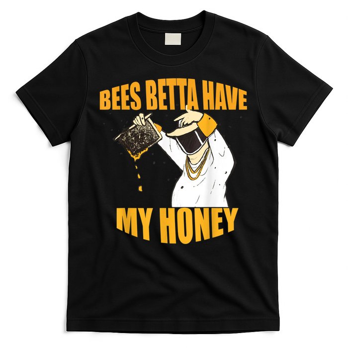 BEES BETTA HAVE MY HONEY For Beekeepers And Honey Fans T-Shirt