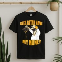 BEES BETTA HAVE MY HONEY For Beekeepers And Honey Fans T-Shirt