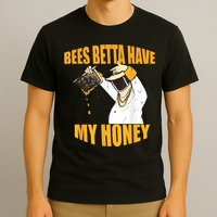 BEES BETTA HAVE MY HONEY For Beekeepers And Honey Fans T-Shirt
