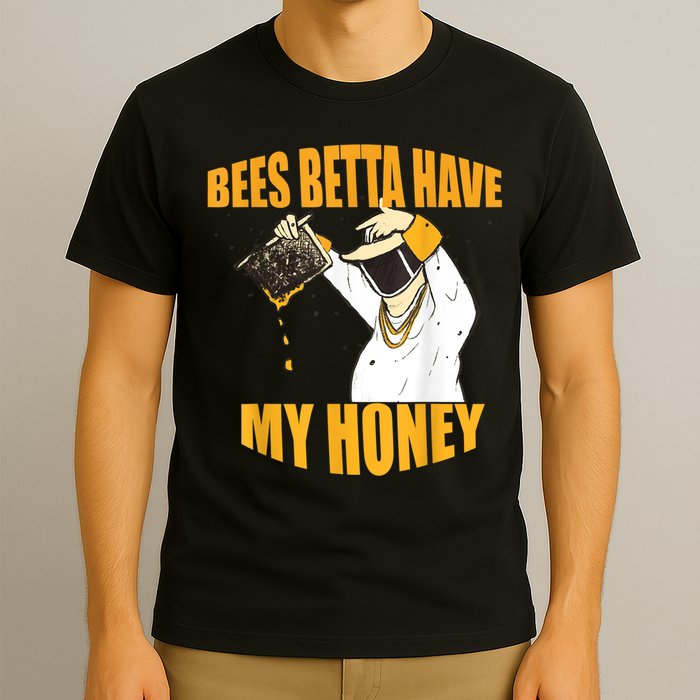 BEES BETTA HAVE MY HONEY For Beekeepers And Honey Fans T-Shirt