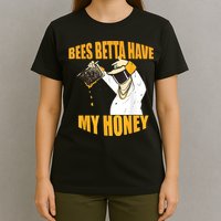 BEES BETTA HAVE MY HONEY For Beekeepers And Honey Fans T-Shirt