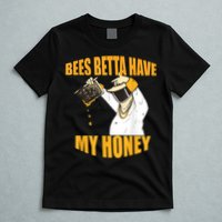BEES BETTA HAVE MY HONEY For Beekeepers And Honey Fans T-Shirt