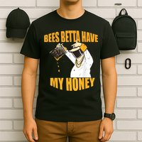 BEES BETTA HAVE MY HONEY For Beekeepers And Honey Fans T-Shirt