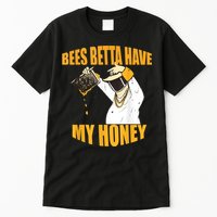 BEES BETTA HAVE MY HONEY For Beekeepers And Honey Fans Tall T-Shirt