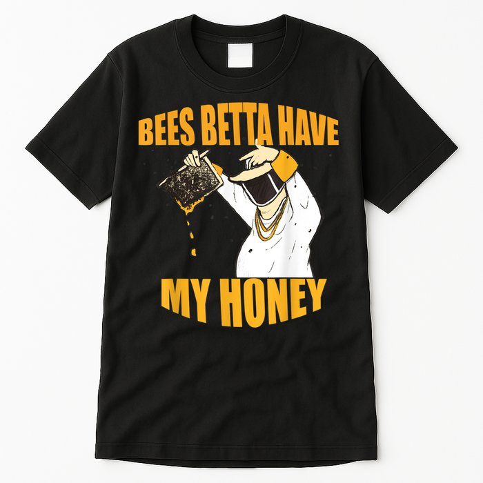BEES BETTA HAVE MY HONEY For Beekeepers And Honey Fans Tall T-Shirt