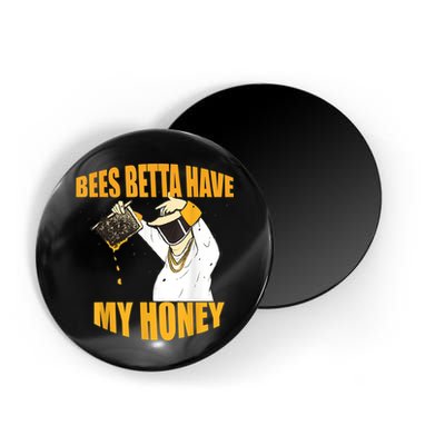 BEES BETTA HAVE MY HONEY For Beekeepers And Honey Fans Magnet