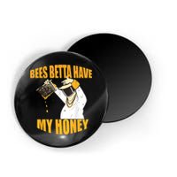 BEES BETTA HAVE MY HONEY For Beekeepers And Honey Fans Magnet