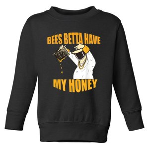 BEES BETTA HAVE MY HONEY For Beekeepers And Honey Fans Toddler Sweatshirt