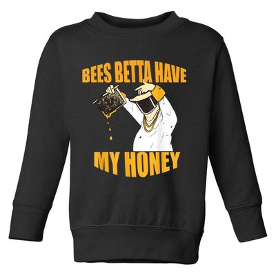BEES BETTA HAVE MY HONEY For Beekeepers And Honey Fans Toddler Sweatshirt