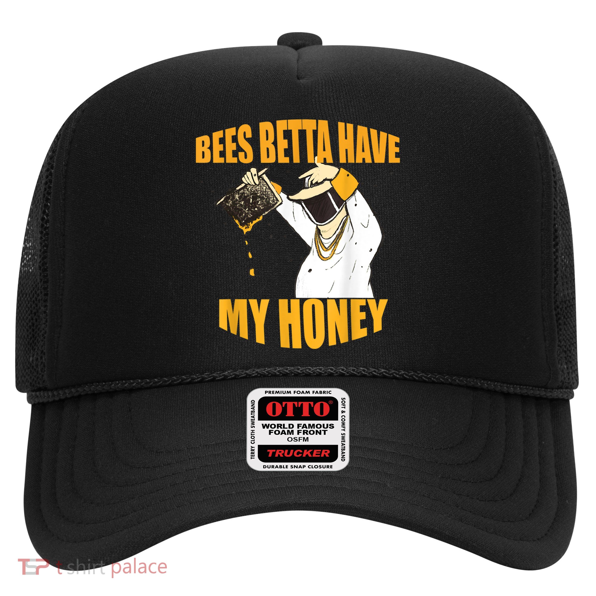 BEES BETTA HAVE MY HONEY For Beekeepers And Honey Fans Trucker Hat