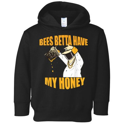 BEES BETTA HAVE MY HONEY For Beekeepers And Honey Fans Toddler Hoodie