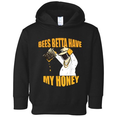 BEES BETTA HAVE MY HONEY For Beekeepers And Honey Fans Toddler Hoodie