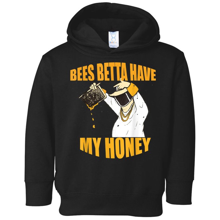 BEES BETTA HAVE MY HONEY For Beekeepers And Honey Fans Toddler Hoodie