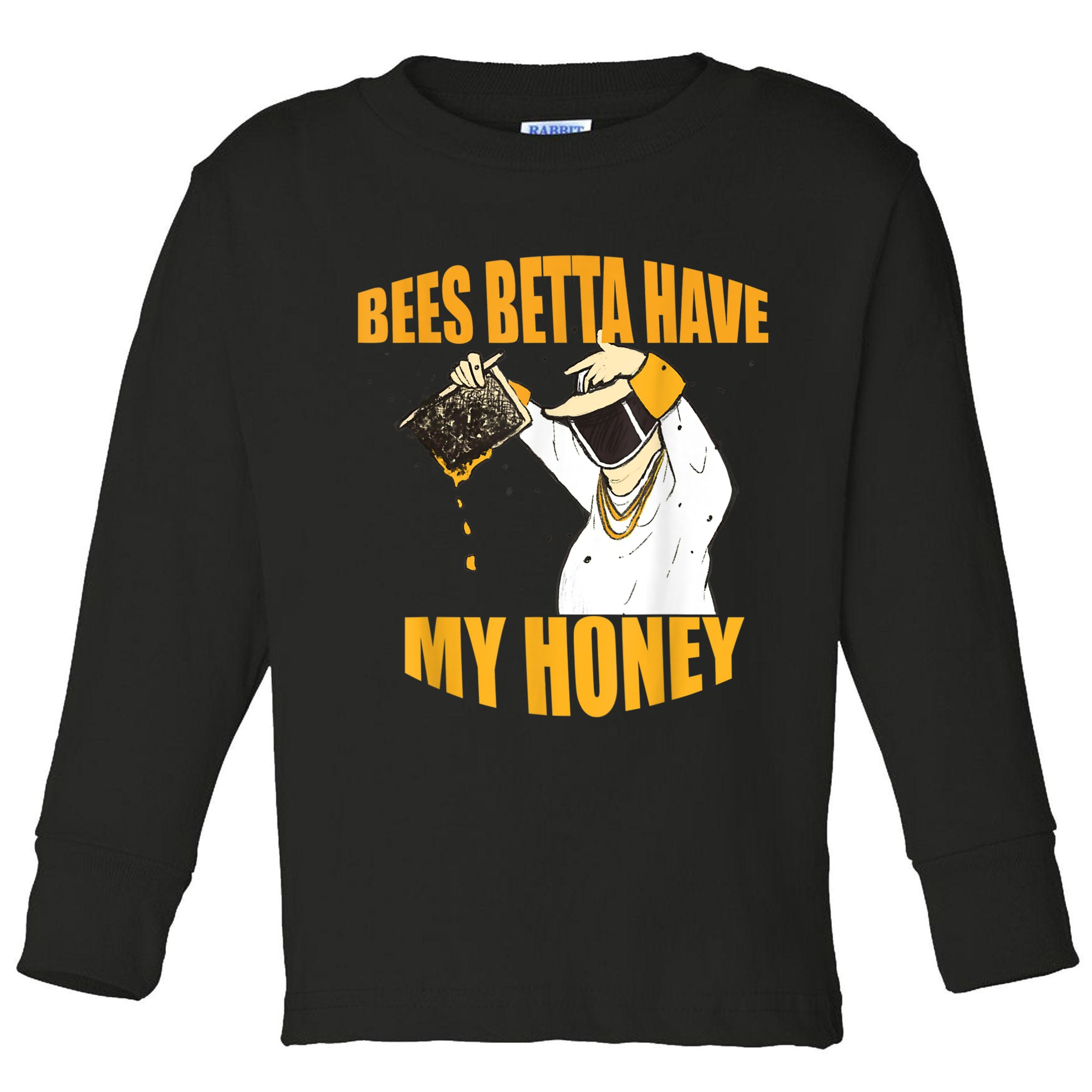BEES BETTA HAVE MY HONEY For Beekeepers And Honey Fans Toddler Long Sleeve Shirt
