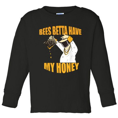 BEES BETTA HAVE MY HONEY For Beekeepers And Honey Fans Toddler Long Sleeve Shirt