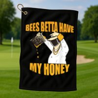 BEES BETTA HAVE MY HONEY For Beekeepers And Honey Fans Golf Towel