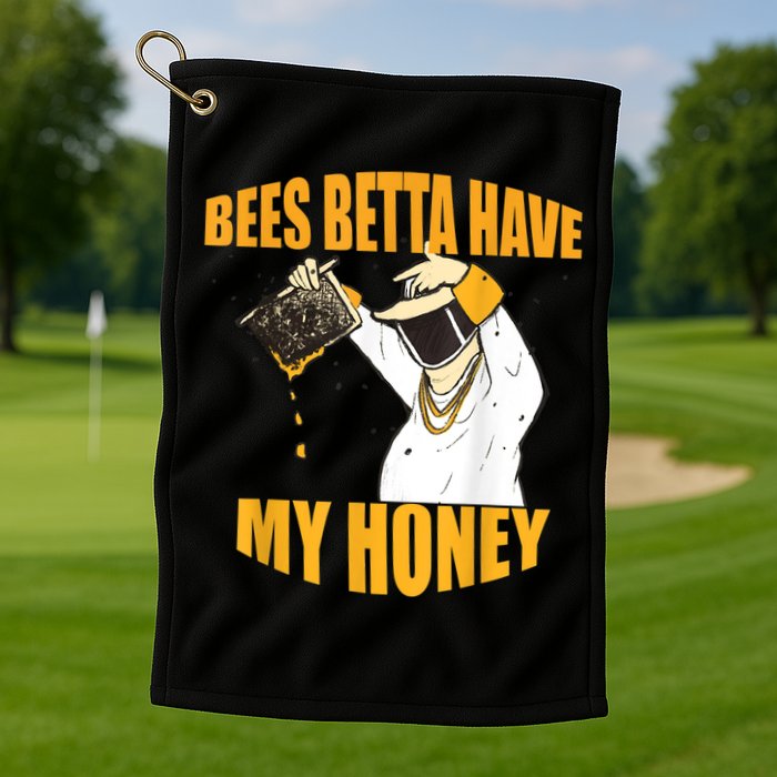 BEES BETTA HAVE MY HONEY For Beekeepers And Honey Fans Golf Towel