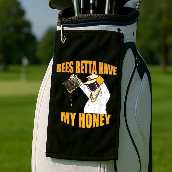 BEES BETTA HAVE MY HONEY For Beekeepers And Honey Fans Golf Towel