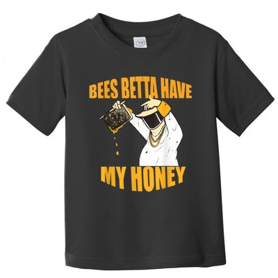 BEES BETTA HAVE MY HONEY For Beekeepers And Honey Fans Toddler T-Shirt