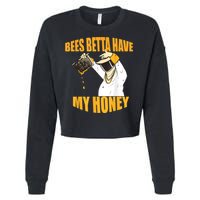 BEES BETTA HAVE MY HONEY For Beekeepers And Honey Fans Cropped Pullover Crew
