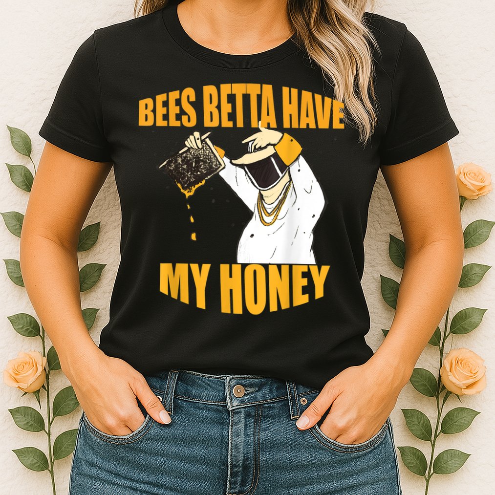 BEES BETTA HAVE MY HONEY For Beekeepers And Honey Fans Womens T-Shirt