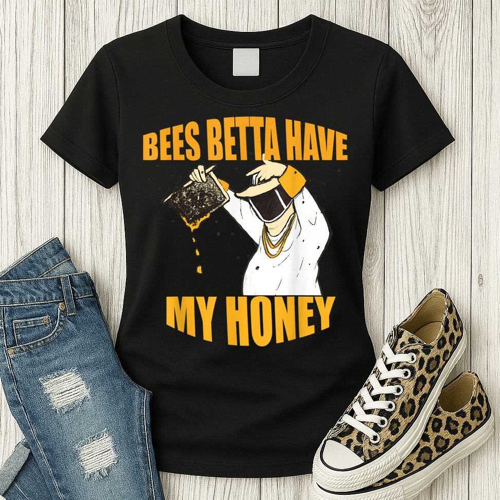 BEES BETTA HAVE MY HONEY For Beekeepers And Honey Fans Womens T-Shirt
